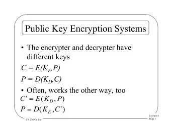 Public Key Encryption Systems  The encrypter and decrypter have  different keys C = E(K E ,P) P