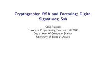 Cryptography: RSA and Factoring; Digital  Signatures; Ssh  Greg Plaxton  Theory in Programming