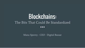 Blockchains:  The Bits That Could Be Standardized  Manu Sporny - CEO - Digital Bazaar  Research