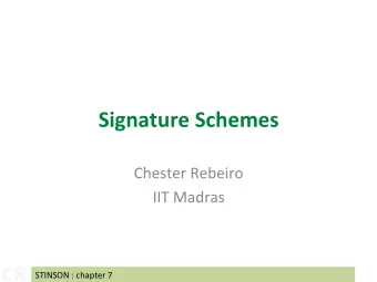 Signature Schemes  Chester Rebeiro  IIT Madras  CR  CR  STINSON : chapter 7 Recall : MACs y = h K