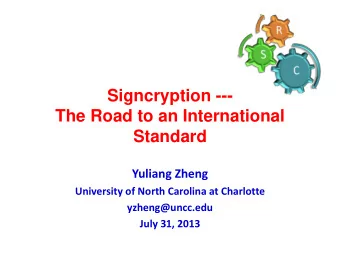 Signcryption ---  The Road to an International  Standard  Yuliang Zheng  University of North