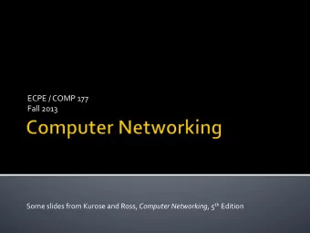 ECPE  /  COMP  177    Fall  2013   Some  slides  from  Kurose  and