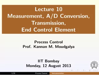 Lecture 10  Measurement, A/D Conversion,  Transmission,  End Control Element  Process Control