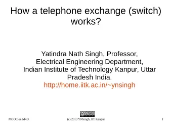 How a telephone exchange (switch)  works?  Yatindra Nath Singh, Professor,  Electrical Engineering