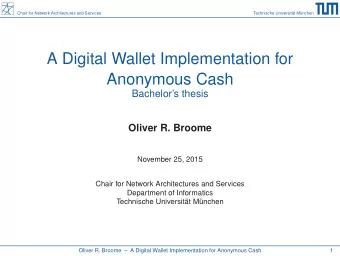 A Digital Wallet Implementation for  Anonymous Cash  Bachelors thesis  Oliver R. Broome