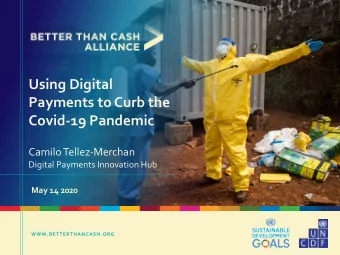 Using Digital  Payments to Curb the  Covid-19 Pandemic  Camilo Tellez-Merchan  Digital Payments