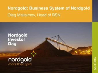 Business System of Nordgold (BSN) Description  In 2012, Nordgold took an active decision to make