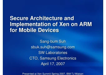 Secure Architecture and  Secure Architecture and  Implementation of Xen  Xen on ARM  on ARM