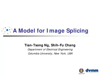 A Model for I mage Splicing  Tian-Tsong Ng, Shih-Fu Chang  Department of Electrical Engineering