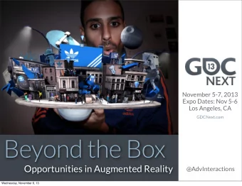 Beyond the Box  Opportunities in Augmented Reality  @AdvInteractions  Wednesday, November 6, 13
