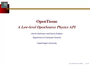 OpenTissue  A Low-level OpenSource Physics API  Henrik Dohlmann and Kenny Erleben  Department of