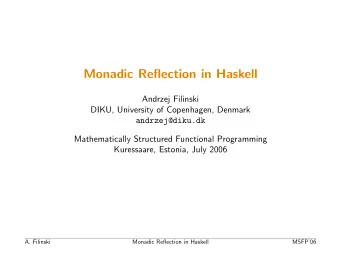 Monadic Reflection in Haskell  Andrzej Filinski  DIKU, University of Copenhagen, Denmark