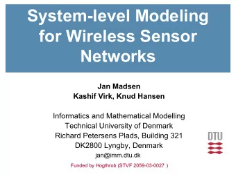 System-level Modeling  for Wireless Sensor  Networks  Jan Madsen  Kashif Virk, Knud Hansen