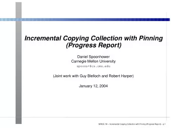 Incremental Copying Collection with Pinning  (Progress Report)  Daniel Spoonhower  Carnegie Mellon