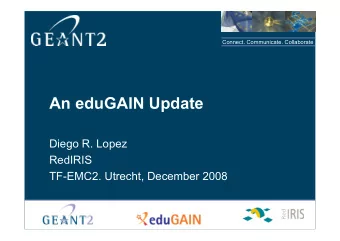 An eduGAIN Update  Diego R. Lopez  RedIRIS  TF-EMC2. Utrecht, December 2008  What eduGAIN Offers