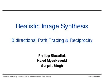Realistic Image Synthesis  Bidirectional Path Tracing &amp; Reciprocity  Philipp Slusallek  Karol