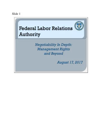 Negotiability In Depth:  Management Rights  and Beyond  August 17, 2017  Slide 2  Disagreement