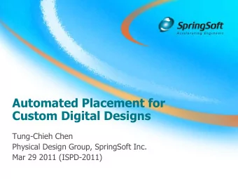 Automated Placement for  Custom Digital Designs  Tung-Chieh Chen  Physical Design Group, SpringSoft