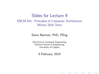 Slides for Lecture 9  ENCM 501: Principles of Computer Architecture  Winter 2014 Term  Steve