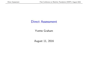 Direct Assessment  Yvette Graham  August 11, 2016  Direct Assessment  First Conference on Machine