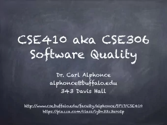 CSE410 aka CSE306  Software Quality  Dr. Carl Alphonce  alphonce@buffalo.edu  343 Davis Hall