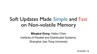 Soft Updates Made Simple and Fast  on Non-volatile Memory Mingkai Dong , Haibo Chen  Institute of