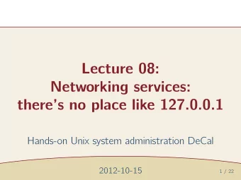 Lecture 08:  Networking services:  theres no place like 127.0.0.1  Hands-on Unix system
