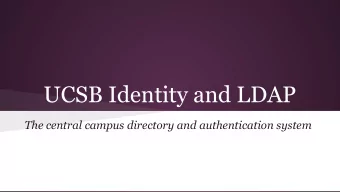 UCSB Identity and LDAP  The central campus directory and authentication system  UCSB Identity