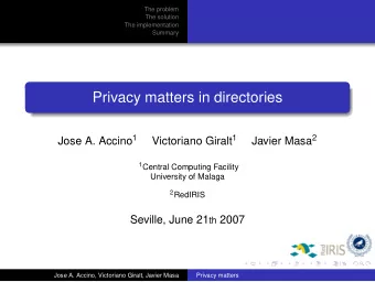 Privacy matters in directories Jose A. Accino 1 Victoriano Giralt 1 Javier Masa 2 1 Central