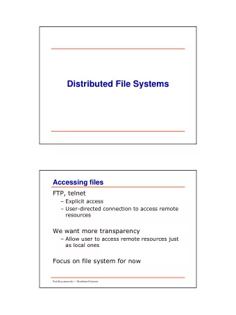 Distributed File Systems  Accessing files  FTP, telnet   Explicit access   User-directed