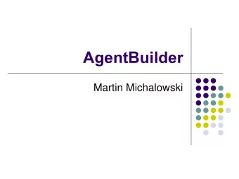 AgentBuilder  Martin Michalowski  Outline  Installing AgentBuilder  Introduction to
