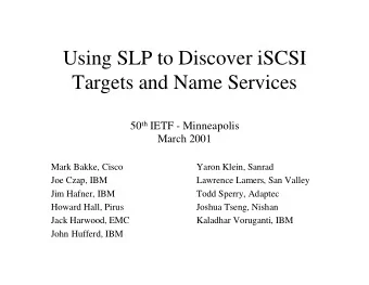 Using SLP to Discover iSCSI  Targets and Name Services 50 th IETF - Minneapolis  March 2001  Mark
