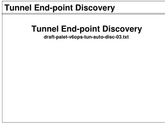 Tunnel End-point Discovery  Tunnel End-point Discovery  draft-palet-v6ops-tun-auto-disc-03.txt