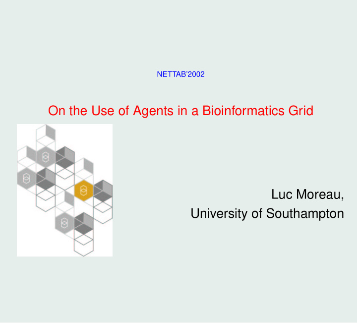 on the use of agents in a bioinformatics grid luc moreau