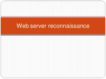 Web server reconnaissance  Reconnaissance and fingerprinting  Finding information about a target