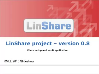 LinShare project  version 0.8  File sharing and vault application  RMLL 2010 Slideshow  LinShare