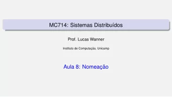 MC714: Sistemas Distribu  dos  Prof. Lucas Wanner  Instituto de Computac     ao, Unicamp