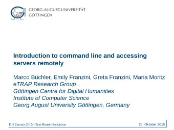 Introduction to command line and accessing  servers remotely  Marco Bchler, Emily Franzini, Greta