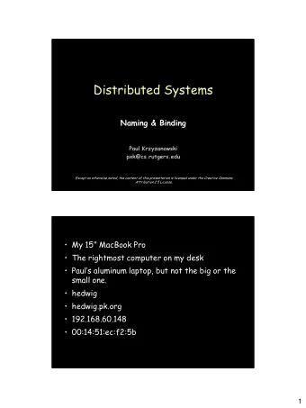 Distributed Systems  Naming &amp; Binding  Paul Krzyzanowski  pxk@cs.rutgers.edu  Except as