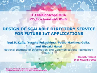 DESIGN OF SCALABLE DIRECTORY SERVICE  FOR FUTURE IoT APPLICATIONS  Ved P. Kafle, Yusuke Fukushima,