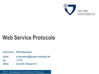 Web Service Protocols  Instructors: Peter Baumann  email:  p.baumann@jacobs-university.de  tel: