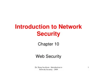 Introduction to Network  Security  Chapter 10  Web Security  Dr. Doug Jacobson - Introduction to  1