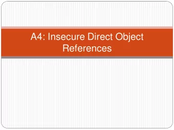 A4: Insecure Direct Object  References A4  Insecure Direct Object  References  General