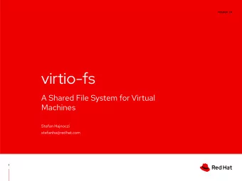 virtio-fs  A Shared File System for Virtual  Machines  Stefan Hajnoczi  stefanha@redhat.com  1