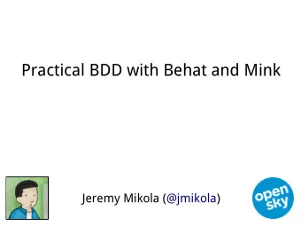 Practical BDD with Behat and Mink  Jeremy Mikola (@jmikola)  In order to verify application