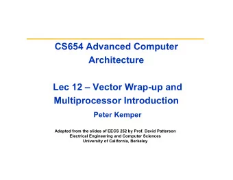CS654 Advanced Computer  Architecture  Lec 12  Vector Wrap-up and  Multiprocessor Introduction