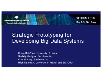 Strategic Prototyping for  Developing Big Data Systems  Hong-Mei Chen, University of Hawaii Serhiy