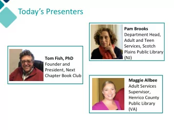 Todays Presenters  Pam Brooks  Department Head,  Adult and Teen  Services, Scotch  Plains Public