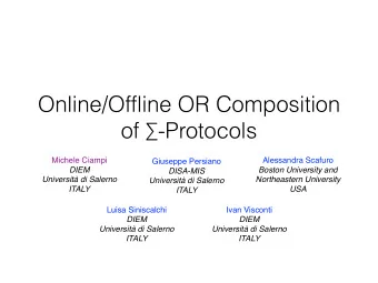Online/Offline OR Composition of  -Protocols Michele Ciampi Alessandra Scafuro Giuseppe Persiano
