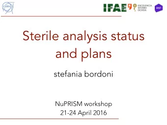Sterile analysis status  and plans  stefania bordoni  NuPRISM workshop  21-24 April 2016  Analysis